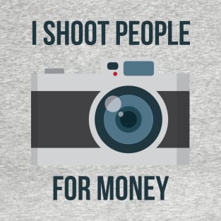 I shoot people for money T-Shirt